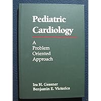 Pediatric Cardiology: A Problem Oriented Approach Pediatric Cardiology: A Problem Oriented Approach Hardcover