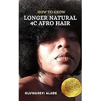 How to grow longer natural 4C afro hair.: Also stop balding for men How to grow longer natural 4C afro hair.: Also stop balding for men Kindle Paperback