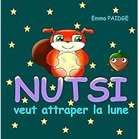 NUTSI veut attraper la lune (Nutsi et Lili) (French Edition) NUTSI veut attraper la lune (Nutsi et Lili) (French Edition) Kindle Paperback