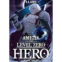 Amelia the Level Zero Hero Book 4: A LitRPG Adventure Amelia the Level Zero Hero Book 4: A LitRPG Adventure Kindle