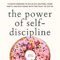 The Power of Self-Discipline: 5-Minute Exercises to Build Self-Control, Good Habits, and Keep Going When You Want to Give Up (Live a Disciplined Life, Book 10) The Power of Self-Discipline: 5-Minute Exercises to Build Self-Control, Good Habits, and Keep Going When You Want to Give Up (Live a Disciplined Life, Book 10) Audible Audiobook Paperback Kindle Hardcover