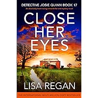 Close Her Eyes: An absolutely heart-racing crime thriller and mystery novel (Detective Josie Quinn Book 17) Close Her Eyes: An absolutely heart-racing crime thriller and mystery novel (Detective Josie Quinn Book 17) Kindle Audible Audiobook Paperback