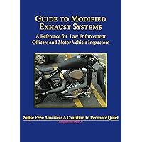 Guide to Modified Exhaust Systems: A Reference for Law Enforcement Officers and Motor Vehicle Inspectors Guide to Modified Exhaust Systems: A Reference for Law Enforcement Officers and Motor Vehicle Inspectors Paperback Kindle
