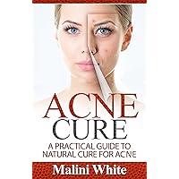 Acne Cure: A Practical Guide to Natural Cure for Acne : Through Herbs, Salves, Essential Oils and Other Natural Remedies Acne Cure: A Practical Guide to Natural Cure for Acne : Through Herbs, Salves, Essential Oils and Other Natural Remedies Kindle