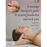 A Massage Therapist's Guide to Treating Headaches and Neck Pain with Videos A Massage Therapist's Guide to Treating Headaches and Neck Pain with Videos Paperback