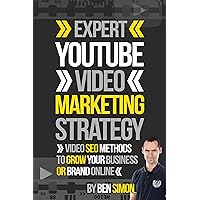 Expert YouTube Video Marketing Strategy: (Video SEO Methods To Grow Your Business Or Brand Online) Expert YouTube Video Marketing Strategy: (Video SEO Methods To Grow Your Business Or Brand Online) Kindle