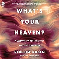 What's Your Heaven?: 7 Lessons to Heal the Past and Live Fully Now What's Your Heaven?: 7 Lessons to Heal the Past and Live Fully Now Audible Audiobook Hardcover Kindle Audio CD