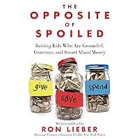 The Opposite of Spoiled: Raising Kids Who Are Grounded, Generous, and Smart About Money The Opposite of Spoiled: Raising Kids Who Are Grounded, Generous, and Smart About Money Paperback Audible Audiobook Kindle Hardcover Audio CD