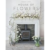 The House of Flowers: 25 floristry projects to bring the magic of flowers into your home The House of Flowers: 25 floristry projects to bring the magic of flowers into your home Hardcover Kindle