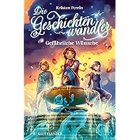 Die Geschichtenwandler − Gefährliche Wünsche: Kinderbuch ab 11 Jahren über die Macht der Bücher. Phantastisch, magisch und rasant (German Edition) Die Geschichtenwandler − Gefährliche Wünsche: Kinderbuch ab 11 Jahren über die Macht der Bücher. Phantastisch, magisch und rasant (German Edition) Kindle