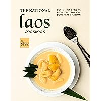 The National Laos Cookbook: Authentic Recipes from the Tropical Southeast Nation The National Laos Cookbook: Authentic Recipes from the Tropical Southeast Nation Kindle Paperback