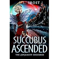Succubus Ascended: The Veils Universe (The (un) Lucky Succubus Book 9) Succubus Ascended: The Veils Universe (The (un) Lucky Succubus Book 9) Kindle Paperback