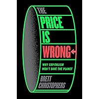 The Price is Wrong: Why Capitalism Won't Save the Planet The Price is Wrong: Why Capitalism Won't Save the Planet Hardcover Kindle
