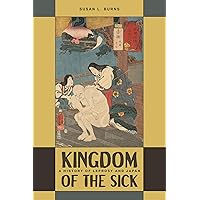 Kingdom of the Sick: A History of Leprosy and Japan Kingdom of the Sick: A History of Leprosy and Japan Hardcover Kindle Paperback
