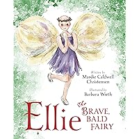 Ellie The Brave, Bald Fairy: A Cancer Story for Children