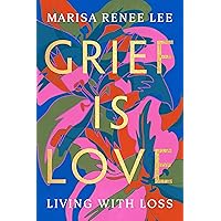 Grief Is Love: Living with Loss Grief Is Love: Living with Loss Paperback Audible Audiobook Kindle Hardcover Audio CD