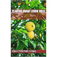 Planting Dwarf Lemon Trees (Fruit Trees) Planting Dwarf Lemon Trees (Fruit Trees) Kindle
