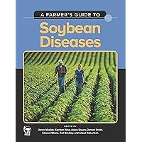 A Farmer’s Guide to Soybean Diseases (The Farmer’s Guide to Crop Diseases Series) A Farmer’s Guide to Soybean Diseases (The Farmer’s Guide to Crop Diseases Series) Kindle Paperback