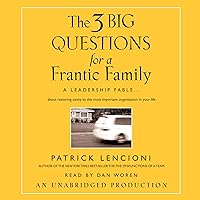 The Three Big Questions for the Frantic Family: A Leadership Fable...About Restoring Sanity To The Most Important Organization In Your Life The Three Big Questions for the Frantic Family: A Leadership Fable...About Restoring Sanity To The Most Important Organization In Your Life Audible Audiobook Hardcover Kindle Audio CD Digital