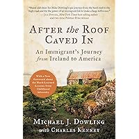 After the Roof Caved In: An Immigrant's Journey from Ireland to America After the Roof Caved In: An Immigrant's Journey from Ireland to America Paperback Audible Audiobook Kindle Hardcover