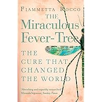 The Miraculous Fever-Tree: Malaria, Medicine and the Cure that Changed the World (Text Only) The Miraculous Fever-Tree: Malaria, Medicine and the Cure that Changed the World (Text Only) Kindle Paperback Hardcover