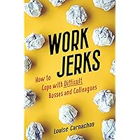 Work Jerks: How to Cope with Difficult Bosses and Colleagues Work Jerks: How to Cope with Difficult Bosses and Colleagues Paperback Audible Audiobook Kindle