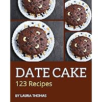 123 Date Cake Recipes: A Date Cake Cookbook You Will Need 123 Date Cake Recipes: A Date Cake Cookbook You Will Need Kindle Paperback