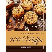 Oh! 900 Homemade Muffin Recipes: From The Homemade Muffin Cookbook To The Table Oh! 900 Homemade Muffin Recipes: From The Homemade Muffin Cookbook To The Table Kindle Paperback