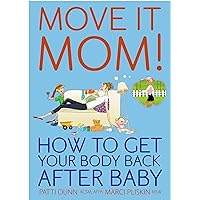 Move It Mom! How To Get Your Body Back After Baby (Move it.... Book 1) Move It Mom! How To Get Your Body Back After Baby (Move it.... Book 1) Kindle Paperback