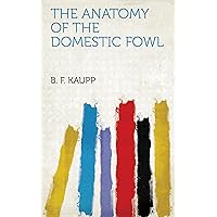 The Anatomy of the Domestic Fowl The Anatomy of the Domestic Fowl Kindle Hardcover Paperback MP3 CD Library Binding