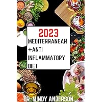 2023 COMPLETE ANTI-INFLAMMATORY DIET + MEDITERRANEAN DIET: Ultimate Strategy For Beginners On How To Reduce Inflammation, Heal The Immune System, Balance ... Life. (Health Fitness And Dieting Doctor) 2023 COMPLETE ANTI-INFLAMMATORY DIET + MEDITERRANEAN DIET: Ultimate Strategy For Beginners On How To Reduce Inflammation, Heal The Immune System, Balance ... Life. (Health Fitness And Dieting Doctor) Kindle Paperback