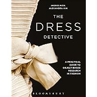 The Dress Detective: A Practical Guide to Object-Based Research in Fashion The Dress Detective: A Practical Guide to Object-Based Research in Fashion Paperback Kindle Hardcover