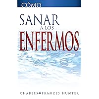 Cómo sanar a los enfermos (Spanish Edition) Cómo sanar a los enfermos (Spanish Edition) Paperback Kindle Mass Market Paperback