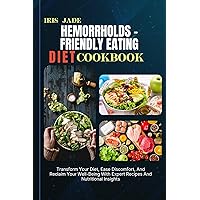 HEMORRHOLDS – FRIENDLY EATING DIET COOK BOOK: Transform Your Diet, Ease Discomfort, And Reclaim Your Well-Being With Expert Recipes And Nutritional Insights HEMORRHOLDS – FRIENDLY EATING DIET COOK BOOK: Transform Your Diet, Ease Discomfort, And Reclaim Your Well-Being With Expert Recipes And Nutritional Insights Kindle Paperback