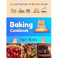Illustrated Step-by-Step Baking Cookbook for Kids: 30 more easy and delicious recipes (Baking for Kids) Illustrated Step-by-Step Baking Cookbook for Kids: 30 more easy and delicious recipes (Baking for Kids) Kindle Paperback