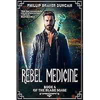 Rebel Medicine: Book 4 of The Blade Mage Rebel Medicine: Book 4 of The Blade Mage Kindle Paperback