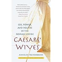 Caesars' Wives: Sex, Power, and Politics in the Roman Empire Caesars' Wives: Sex, Power, and Politics in the Roman Empire Kindle Hardcover Paperback