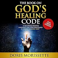 The Book on God’s Healing Code: Is Removing Painful Emotions Safe for Christians? Is Energy Healing Safe? The Book on God’s Healing Code: Is Removing Painful Emotions Safe for Christians? Is Energy Healing Safe? Audible Audiobook Paperback Kindle Hardcover