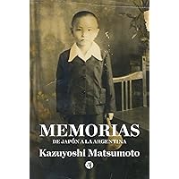 Memorias: De Japón a la Argentina (Spanish Edition) Memorias: De Japón a la Argentina (Spanish Edition) Kindle Paperback