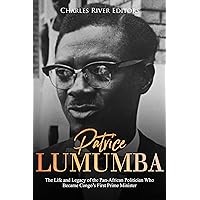 Patrice Lumumba: The Life and Legacy of the Pan-African Politician Who Became Congo’s First Prime Minister
