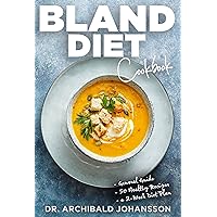 Bland Diet Cookbook: Diet Guide, 50 Healthy Recipes, 2-Week Diet Plan To Eliminate Gastritis, Diverticulitis, Acid Reflux and Upset Stomach Bland Diet Cookbook: Diet Guide, 50 Healthy Recipes, 2-Week Diet Plan To Eliminate Gastritis, Diverticulitis, Acid Reflux and Upset Stomach Kindle Paperback