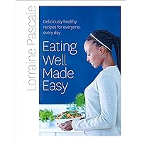 Eating Well Made Easy: Deliciously healthy recipes for everyone, every day Eating Well Made Easy: Deliciously healthy recipes for everyone, every day Kindle Hardcover
