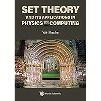 Set Theory and Its Applications in Physics and Computing Set Theory and Its Applications in Physics and Computing Kindle Hardcover