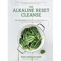 The Alkaline Reset Cleanse: The 7-Day Reboot for Unlimited Energy, Rapid Weight Loss, and the Prevention of Degenerative Disease The Alkaline Reset Cleanse: The 7-Day Reboot for Unlimited Energy, Rapid Weight Loss, and the Prevention of Degenerative Disease Kindle Paperback Hardcover