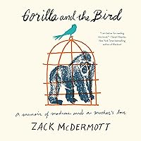 Gorilla and the Bird: A Memoir of Madness and a Mother's Love Gorilla and the Bird: A Memoir of Madness and a Mother's Love Audible Audiobook Paperback Kindle Hardcover Audio CD