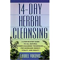 14 Day Herbal Cleansing: A Step-by-Step Guide to All Natural Inner Cleansing Techniques for Increased Energy, Vitality and Beauty 14 Day Herbal Cleansing: A Step-by-Step Guide to All Natural Inner Cleansing Techniques for Increased Energy, Vitality and Beauty Paperback Hardcover