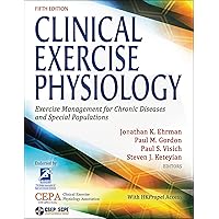 Clinical Exercise Physiology: Exercise Management for Chronic Diseases and Special Populations Clinical Exercise Physiology: Exercise Management for Chronic Diseases and Special Populations Paperback Kindle