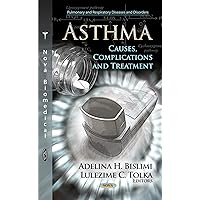 Asthma: Causes, Complications and Treatment (Pulmonary and Respiratory Diseases and Disorders) Asthma: Causes, Complications and Treatment (Pulmonary and Respiratory Diseases and Disorders) Hardcover