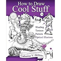 How to Draw Cool Stuff: Shading, Textures and Optical Illusions How to Draw Cool Stuff: Shading, Textures and Optical Illusions Paperback Kindle Hardcover