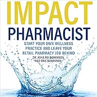Impact Pharmacist: Start Your Own Wellness Practice and Leave Your Retail Pharmacy Job Behind! Impact Pharmacist: Start Your Own Wellness Practice and Leave Your Retail Pharmacy Job Behind! Audible Audiobook Kindle Paperback